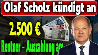 2500€ ExtraZahlung für Rentner Scholz kündigt Auszahlung an [upl. by Leunammi223]