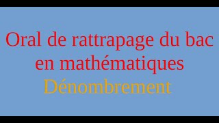 Oral de rattrapage du bac  Exercice sur le dénombrement [upl. by Dlorej693]