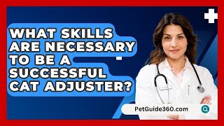 What Skills Are Necessary to Be a Successful CAT Adjuster  PetGuide360com [upl. by Yeca]