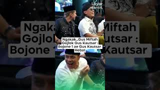 NGAKAKGUS MIFTAH GOJLOK GUS KAUTSAR  BOJONE 1 AE GUS KAUTSAR HEBAT guskautsar gusmiftah [upl. by Tterrag]