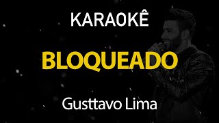 Bloqueado  Gusttavo Lima Karaokê Version [upl. by Rubliw]