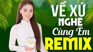 VỀ XỨ NGHỆ CÙNG EM REMIX Mới Ra Lò 2023  Nhạc Dân Ca Xứ Nghệ Remix Mới Cứng 2023 Nghe Là Kết [upl. by Ailemaj]