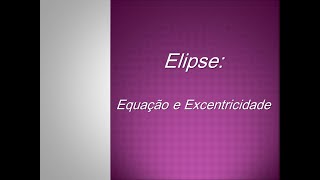 Elipse Equação e excentricidade [upl. by Dexter213]