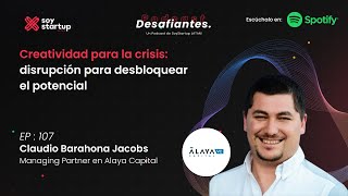 EP 107 Claudio Barahona  Alaya Capital  Creatividad para la crisis [upl. by Yartnoed]