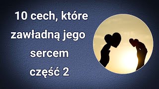 10 cech które zawładną jego sercem Część 2 [upl. by Enilekaj]