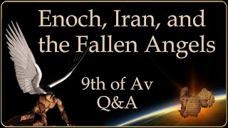 Enoch Iran and the Fallen Angels a 9th of Av QampA [upl. by Anirtal]