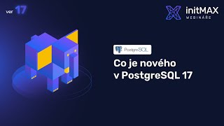 Co je nového v PostgreSQL 17 PostgreSQL 17 [upl. by Tsiuqram752]