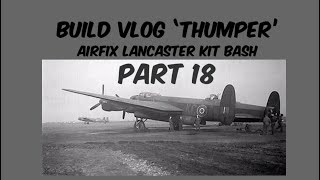 Pt18 Airfix Lancaster ‘Thumper’ Build 172 Vlog [upl. by Aehta196]