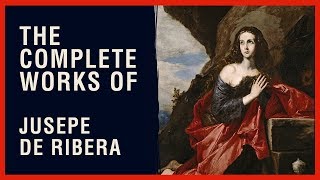 The Complete Works of Jusepe de Ribera [upl. by Vachill]