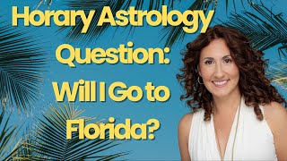 Horary Astrology Question Will I Go to Florida [upl. by Enilreug]