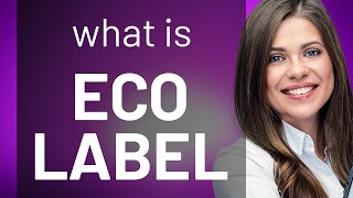 Eco Label What Does It Mean for You and the Planet [upl. by Edlyn]