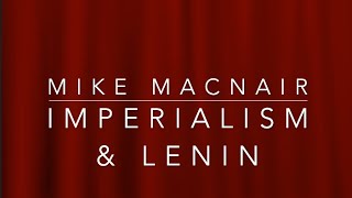 Contemporary imperialism and the problems with Lenin  with Mike Macnair [upl. by Adigirb]