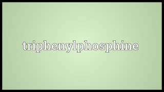 Triphenylphosphine Meaning [upl. by Bradman]