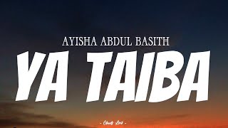 AYISHA ABDUL BASITH  Ya Taiba   Video Lirik [upl. by Yentiw]