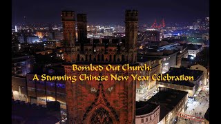 Bombed Out Church A Stunning Chinese New Year Celebration [upl. by Michon607]