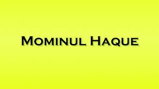 Pronunciation of Mominul Haque [upl. by Lumbye354]