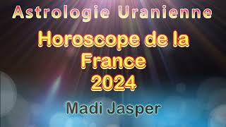 👁 Astrologie Uranienne Horoscope de la France 2024  Madi Jasper [upl. by Ennagroeg]