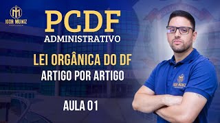 PCDF ADMINISTRATIVO 2024  AULA 01 LEI ORGÂNICA DO DF  ARTIGO POR ARTIGO concursospúblicos [upl. by Ecniv294]