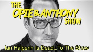 Opie amp Anthony Ian Halperin Is Deadto the Show 051911 0717 082112 [upl. by Jelene]