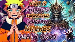 What If Naruto Summoned The crazy witches amp death gods [upl. by Nawyt808]