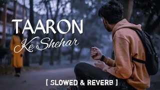 Taaron ke sheher  Slowed and Reverb  Song Romantic lofi Songs তারোকে কে সেহের Full Song [upl. by Sac228]