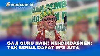 GAJI GURU NAIK MENDIKDASMEN TAK SEMUA DAPAT RP2 JUTA [upl. by Gifferd]