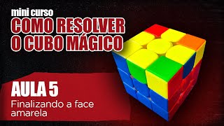 COMO RESOLVER O CUBO MÁGICO  AULA 5 FINALIZANDO A FACE AMARELA [upl. by Adnaugal]