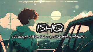 Ishq  ishq song  ishq song with lyrics  इश्क  Faheem abdullah Raushan malik [upl. by Anivahs]