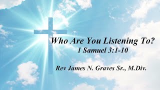 Who Are You Listening To  Rev James N Graves Sr MDiv [upl. by Alderman]