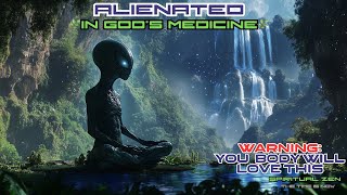 👽ALIENATED👽 in Gods Medicine 🌿 FULL Body  Cellular Healing 🌿 Pure Nature Extraction Meditation [upl. by Aicitan]