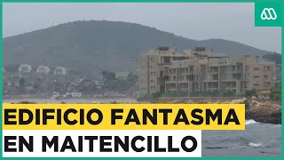 Reportaje  Edificio Fantasma en Maitencillo [upl. by Paver]