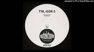 T78 amp Igor S  Axid Original Mix [upl. by Osy130]