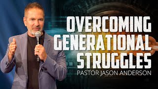 Overcoming Generational Struggles  Pastor Jason Anderson [upl. by Ttehr]