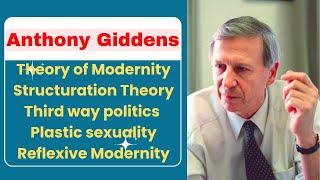 Anthony Giddens  Theory of Modernity  Structuration Theory  Third way politics [upl. by Perla389]