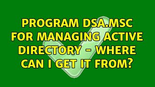 program dsamsc for managing active directory  where can I get it from [upl. by Slein18]