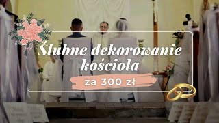 Ślubne dekorowanie kościoła samemu  koszt 300zł ślub i wesele [upl. by Strait280]