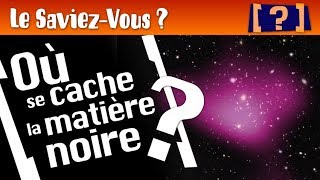 « Le SaviezVous  »  Où se cache la matière noire [upl. by Ecniv]