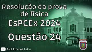 EsPCEx 2024  Física  Questão 24 [upl. by Tavia193]