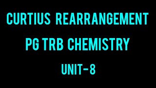 CURTIUS REARRANGEMENT MOLECULAR REARRANGEMENT PG TRB CHEMISTRY UNIT 8 PART6 [upl. by Fae813]