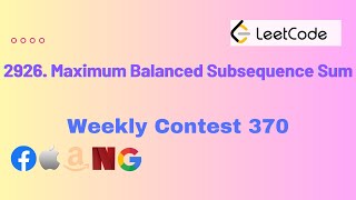 2926 Maximum Balanced Subsequence Sum  Leetcode Weekly Contest 370 [upl. by Delora44]