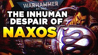 40K  THE INHUMAN DESPAIR OF NAXOS  Warhammer 40000 LoreHistory [upl. by Llemrej]