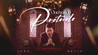 João Netto  QUEBRANDO PROTOCOLO Clipe Oficial [upl. by Ynatil981]