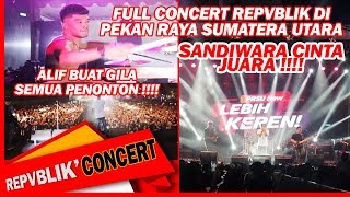 REPVBLIK FULL KONSER quot PEKAN RAYA SUMATERA UTARA quot SANDIWARA CINTA JUARA  ALIF BIKIN GILA [upl. by Snider]