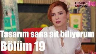 Çilek Kokusu 19 Bölüm  Tasarım Sana Ait Biliyorum [upl. by Nere]