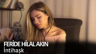 Feride Hilal Akın  İntihaşk [upl. by Waers368]