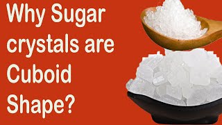 Why sugar crystals are in cuboid shape sugar crystals shape chemistry Explained [upl. by Ileek101]