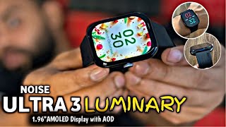 Noise colourfit Ultra 3 LUMINARY smartwatch Review  196’’ inches Amoled display with AOD [upl. by Entroc]