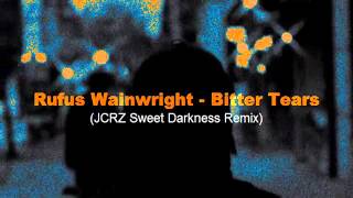 Rufus Wainwright  Bitter Tears JCRZ Sweet Darkness Remix [upl. by Edasalof]