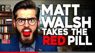 Matt Walsh The RED PILL was RIGHT [upl. by Jenine]