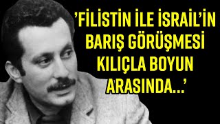 FİLİSTİNİSRAİL BARIŞ GÖRÜŞMELERİ FİLİSTİNLİ YAZAR GASSAN KANAFANİ KILIÇLA BOYUN ARASINDA… [upl. by Wildon]